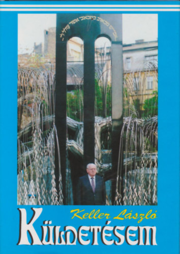 Keller Lszl - Kldetsem -  a zsid tradcik szolglatban