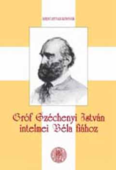 Széchenyi István - Gróf Széchenyi István intelmei Béla fiához