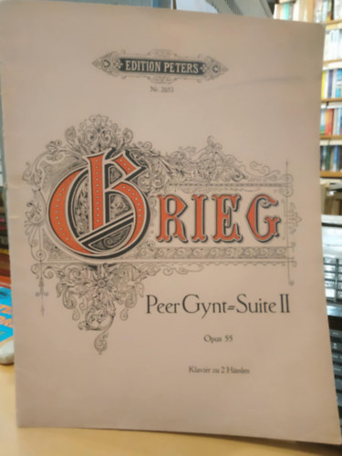 Edvard Grieg - Edition Peters Nr. 2653 Grieg - Peer Gynt = Suite II - Opus 55 - Klavier zu 2 Händen