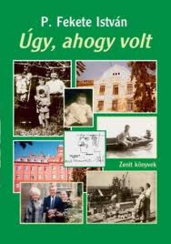 P. Fekete Istv�n - �gy, ahogy volt (Csal�dreg�ny-korrajz)