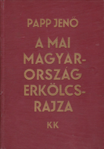 Papp Jen - A mai Magyarorszg erklcsrajza - Korunk kritikja 1918-1933