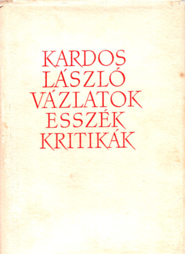 Kardos Lajos - V�zlatok, essz�k, kritik�k (�j magyar irodalom)