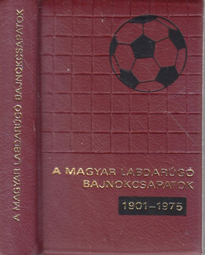 Szcs Lszl  (szerk.) - A magyar labdarg bajnokcsapatok 1901-1975. (szmozott, miniknyv)