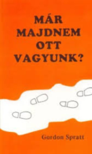 Gordon Spratt - Már majdnem ott vagyunk?