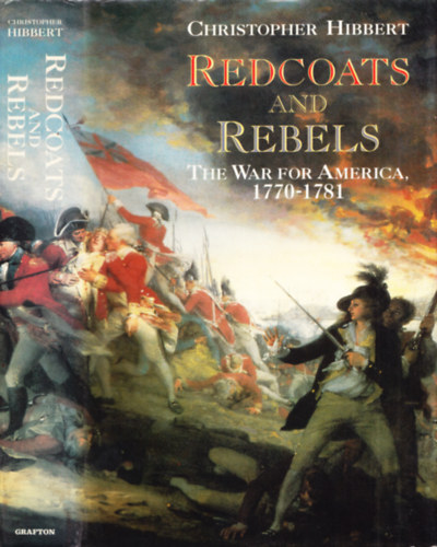 Christopher Hibbert - Redcoats and Rebels: The War for America, 1770-1781