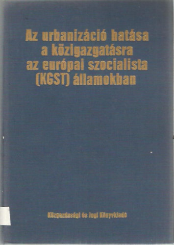 Szerkeszt: Bernyi Sndor - Az urbanizci hatsa a kzigazgatsra az eurpai szocialista (KGST) llamokban