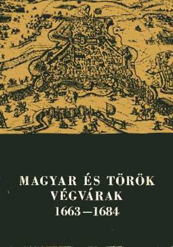 Bod� S�ndor  (szerk.) - Magyar �s t�r�k v�gv�rak 1663-1684