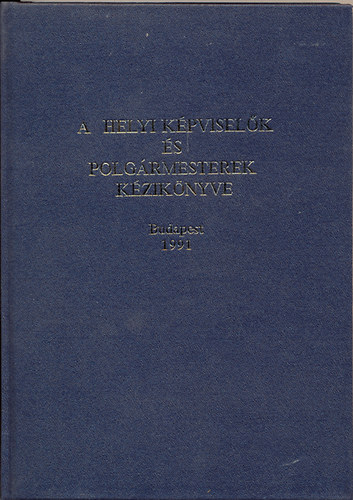 Vereblyi Imre dr.  (szerk.) - A helyi kpviselk s polgrmesterek kziknyve