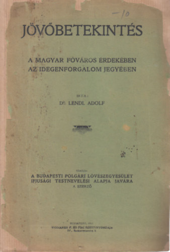 Lendl Adolf Dr. - Jvbetekints (A magyar fvros rdekben az idegenforgalom jegyben)