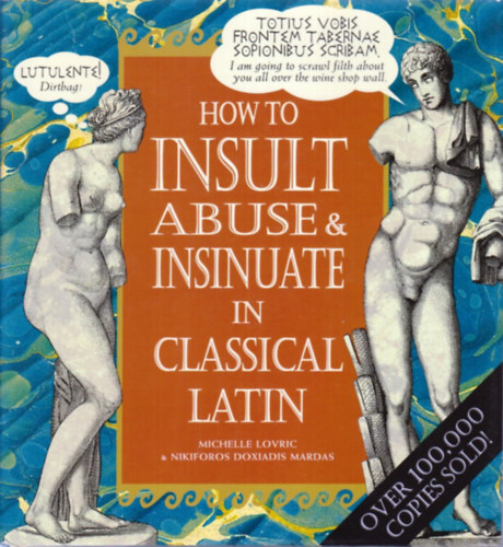 Michelle Lovric - How to Insult Abuse & Insinuate in Classical Latin