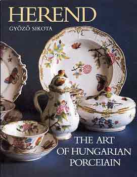 Gyz Sikota - Herend: The art of hungarian porcelain