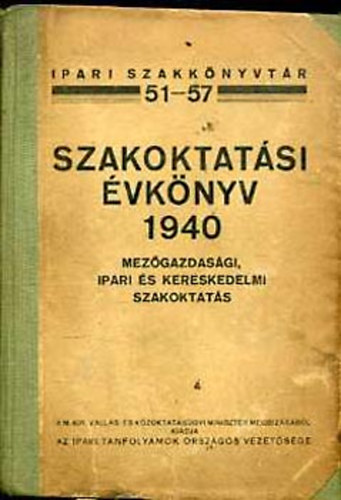 Schpflin-Pogny Kroly  (szerk.) - Szakoktatsi vknyv 1940: Mezgazdasgi, ipari s kereskedelmi...