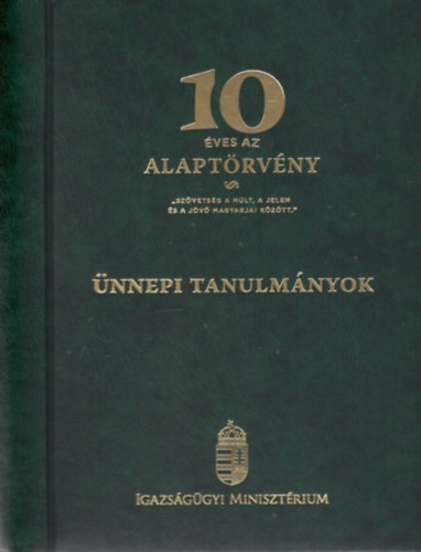 Mázi András (szerk.) Varga Réka (szerk.) - 10 éves az Alaptörvény - Ünnepi tanulmányok