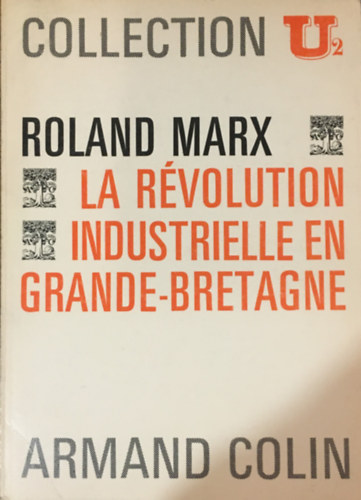 Roland Marx - La Révolution Industrielle en Grande-Bretagne