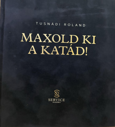 Tusnádi Roland - MAXOLD KI A KATÁD!