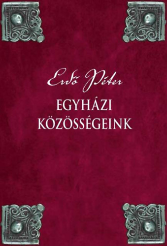 Erd� P�ter - Egyh�zi k�z�ss�geink
