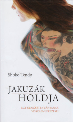 Shoko Tendo - Jakuzk holdja - Egy gengszter lnynak visszaemlkezsei