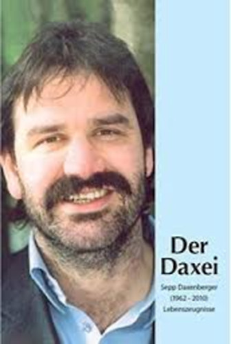Der Daxei - Sepp Daxenberger (1962-2010) - Lebenszeugnisse