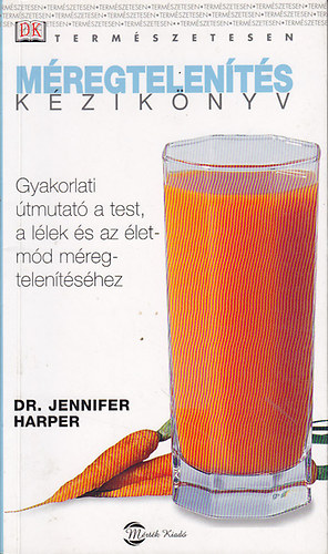 Dr. Jennifer Harper - Mregtelents kziknyv - Gyakorlati tmutat a test, a llek s az letmd mregtelentshez