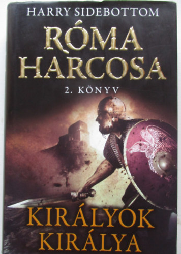 Harry Sidebottom - Kirlyok kirlya - Rma harcosa 2. knyv