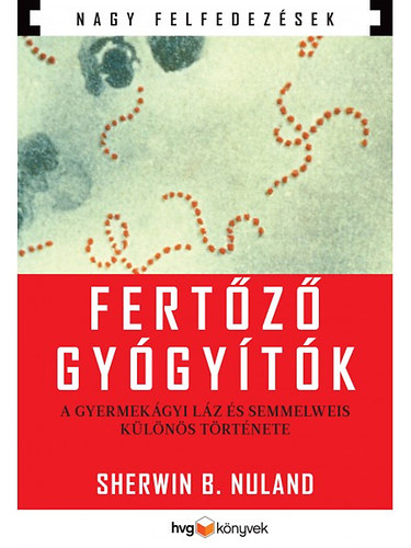 Sherwin B. Nuland - Fertz gygytk: A gyermekgyi lz s Semmelweis klns trtnete