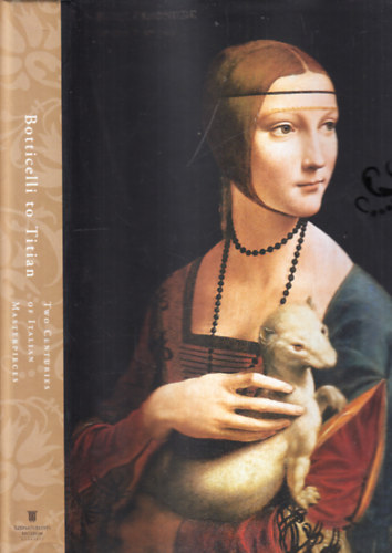 Ttrai Vilmos, Vcsey Axel  Sallay Dra (szerk.) - Botticelli to Titian (Two centuries of Italian Masterpieces)
