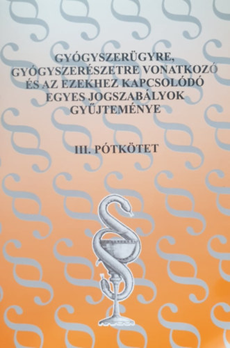 Marjay Zoltnn - Gygyszergyre, gygyszerszetre vonatkoz s az ezekhez kapcsold egyes jogszablyok gyjtemnye 1999. III. ptktet