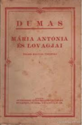 Alexandre Dumas - Mria Antnia s lovagjai I-III.