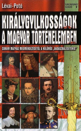 L�vai Anita; Pot� Istv�n - Kir�lygyilkoss�gok a Magyar t�rt�nelemben