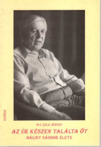 Lele Jzsef ifj. - Az r kszen tallta t (Blint Sndor lete)