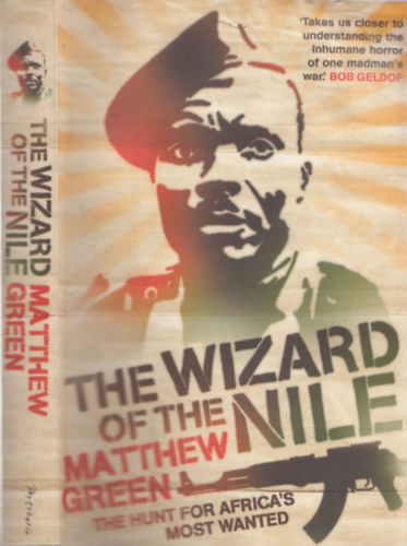 Matthew Green - The Wizard of the Nile (The Hunt for Africa's Most Wanted)