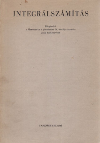 Integrlszmts - Kiegszt a Matematika a gimnzium IV. osztlya szmra cm tanknyvhz