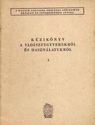 Kecsmr Istvn - Kziknyv a vadszfegyverekrl s hasznlatukrl I.