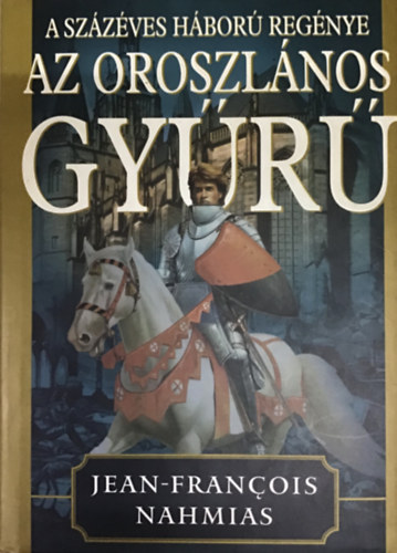 Jean-Francois Nahmias - Az oroszlnos gyr (A szzves hbor regnye)