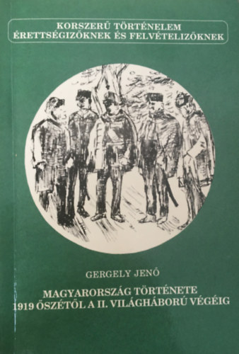 Gergely Jen - Magyarorszg trtnete 1919 sztl a II. vilghbor vgig