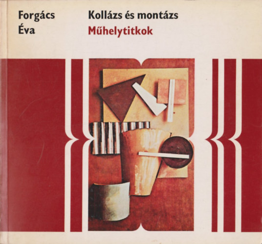 Forgács Éva - Kollázs és montázs (Műhelytitkok)