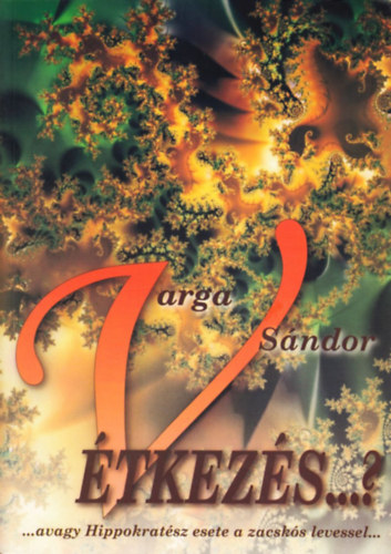 Varga Sndor - Vtkezs...? avagy Hippokratsz esete a zacsks levessel