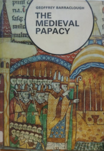 Geoffrey Barraclough - The Medieval Papacy with 100 illustrations, 24 in colour