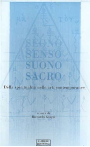 Segno Senso Suono Sacro (Della spiritualit nelle arti contemporanee)