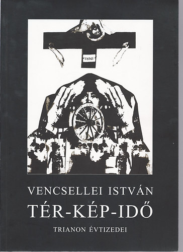 Vencsellei Istv�n - T�r-K�p-Id� (Trianon �vtizedei)