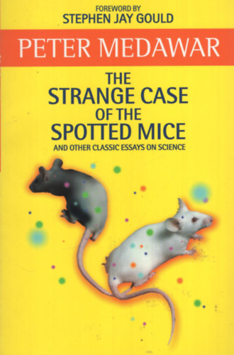 Peter Medawar - The Strange Case Of The Spotted Mice: And Other Classic Essays on Science