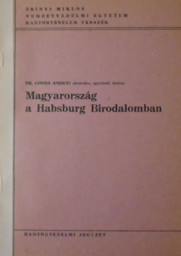 Dr. Gonda Andrs - Magyarorszg a Habsburg Birodalomban