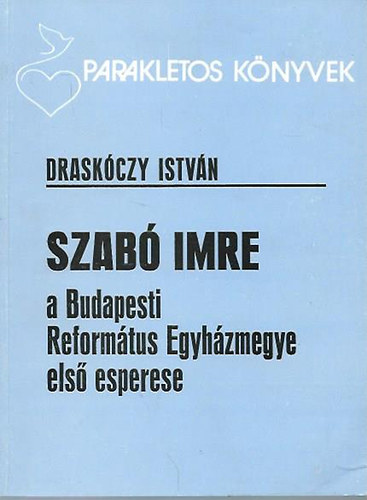 Draskczy Istvn - Szab Imre, a Budapesti Reformtus Egyhzmegye els esperese