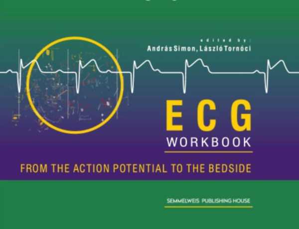 Tornóczi László Simon András - ECG - From the action potential to the bedside, Workbook