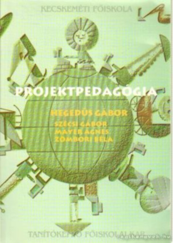 Sz�csi G�bor, Mayer �gnes, Zombori B�la Heged�s G�bor - Projektpedag�gia