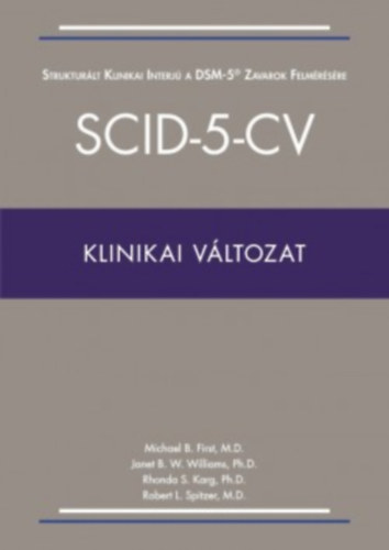 Michael B. First - Janet B. W. Williams - Rhonda S. Karg - Robert L. Spitzer - SCID-5-CV (Klinikai változat)