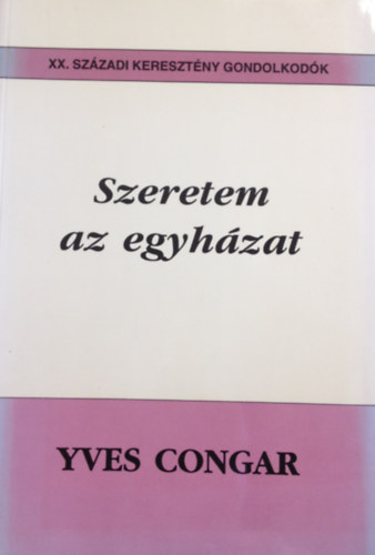 Yves Congar - Szeretem az egyhzat