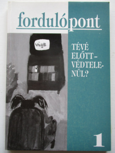 Szvai Ilona  (szerk.) - Fordulpont 1. - Tv eltt-vdtelenl?