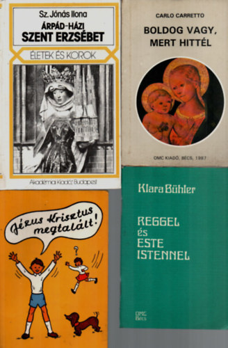 Klara B�hler, Carlo Carretto Sz. J�n�s Ilona - 4 db Vall�si k�nyv egy�tt: J�zus Krisztus megtal�lt!, Boldog vagy, mert hitt�l, Reggel �s este Istennel, �rp�d-H�zi Szent Erzs�bet.