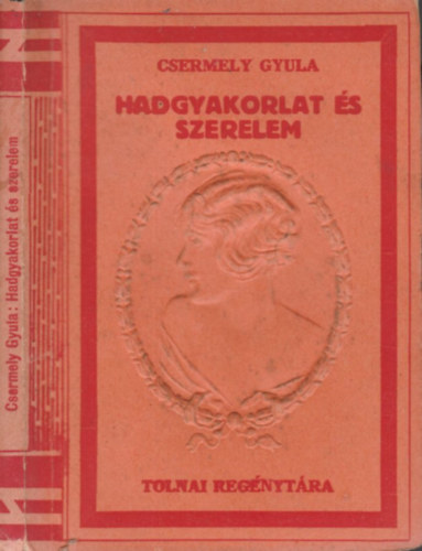 Csermely Gyula - Hadgyakorlat �s szerelem (Tolnai reg�nyt�ra)